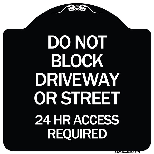 Signmission Do Not Block Driveway or Street 24 Hour Access Required Heavy-Gauge Alum Sign, 18" H, BW-1818-24174 A-DES-BW-1818-24174 - main